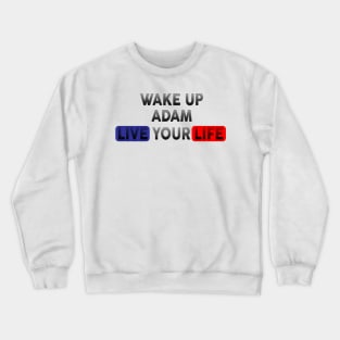 Wake Up | Live Your Life ADAM Crewneck Sweatshirt